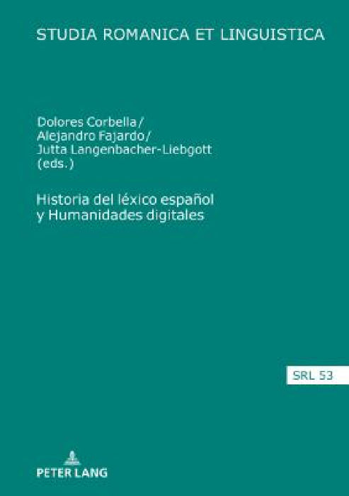 Historia del Léxico Español Y Humanidades Digitales by Daniel Jacob, Dolores Corbella Diaz, Alejandro Fajardo Aguirre