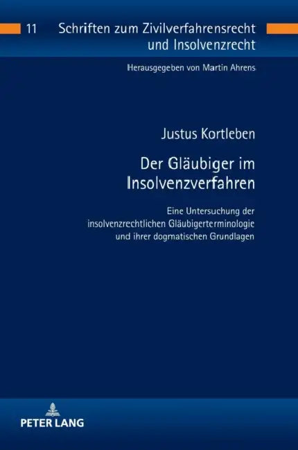 Der Glaeubiger im Insolvenzverfahren: Eine Untersuchung der insolvenzrechtlichen Glaeubigerterminologie und ihrer dogmatischen Grundlagen by Martin Ahrens, Justus Kortleben