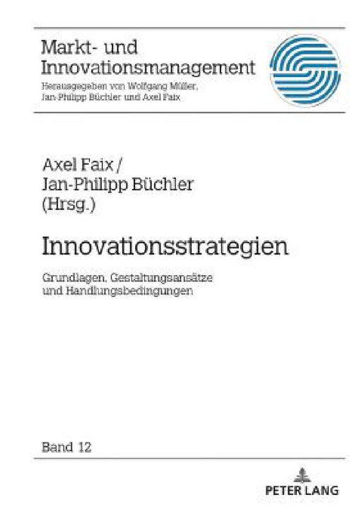 Innovationsstrategien: Grundlagen, Gestaltungsansaetze und Handlungsbedingungen by Axel Faix, Jan-Philipp Büchler