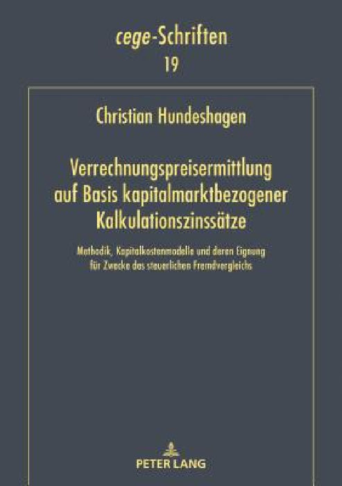 Verrechnungspreisermittlung auf Basis kapitalmarktbezogener Kalkulationszinssaetze: Methodik, Kapitalkostenmodelle und deren Eignung fuer Zwecke des s by Christian Hundeshagen