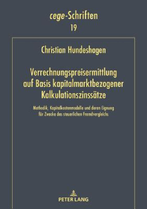 Verrechnungspreisermittlung auf Basis kapitalmarktbezogener Kalkulationszinssaetze: Methodik, Kapitalkostenmodelle und deren Eignung fuer Zwecke des s by Christian Hundeshagen