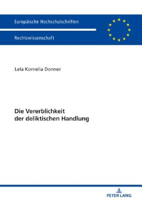 Die Vererblichkeit Der Deliktischen Handlung by Lela Kornelia Donner
