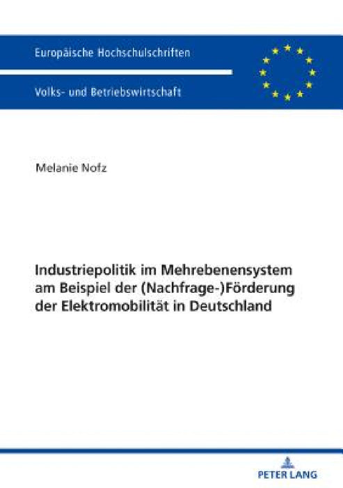 Industriepolitik im Mehrebenensystem am Beispiel der (Nachfrage-)Foerderung der Elektromobilitaet in Deutschland by Melanie Nofz