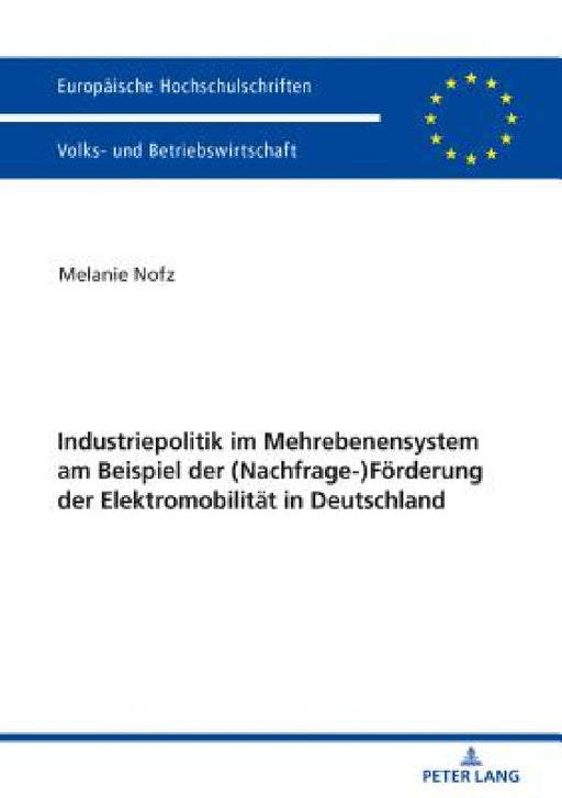 Industriepolitik im Mehrebenensystem am Beispiel der (Nachfrage-)Foerderung der Elektromobilitaet in Deutschland by Melanie Nofz
