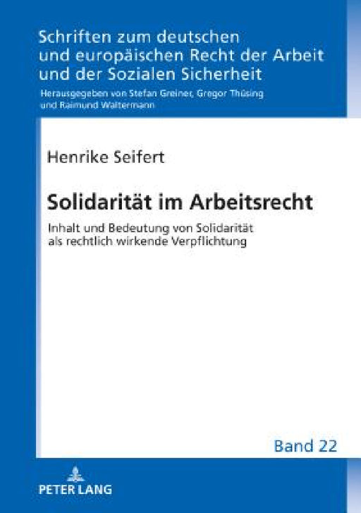 Solidaritaet im Arbeitsrecht: Inhalt und Bedeutung von Solidaritaet als rechtlich wirkende Verpflichtung by Gregor Thüsing, Henrike Seifert