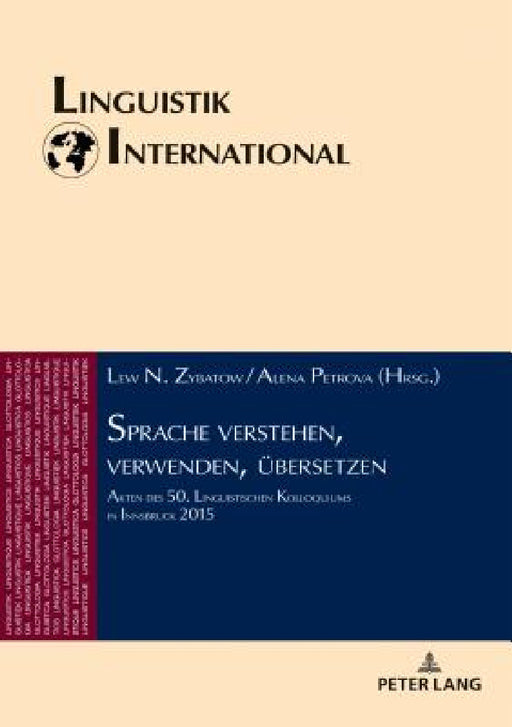 Sprache Verstehen, Verwenden, Uebersetzen: Akten Des 50. Linguistischen Kolloquiums in Innsbruck 2015 by Lew Zybatow, Lew Zybatow, Alena Petrova