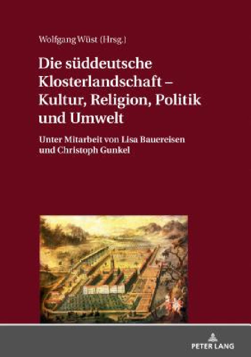Die sueddeutsche Klosterlandschaft - Kultur, Religion, Politik und Umwelt: Unter Mitarbeit von Lisa Bauereisen und Christoph Gunkel by Wolfgang Wüst