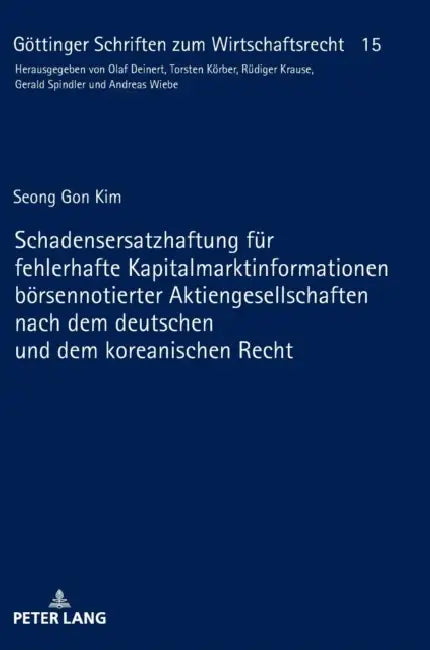 Schadensersatzhaftung Fuer Fehlerhafte Kapitalmarktinformationen Boersennotierter Aktiengesellschaften Nach Dem Deutschen Und Dem Koreanischen Recht by Gerald Spindler, Seong Gon Kim