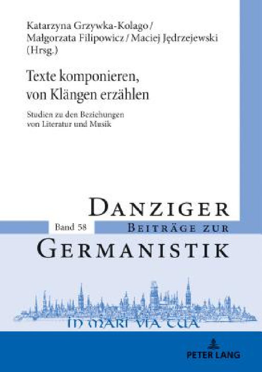 Texte komponieren, von Klaengen erzaehlen: Studien zu den Beziehungen von Literatur und Musik by Andrzej Kątny, Katarzyna Grzywka-Kolago, Malgorzata Filipowicz