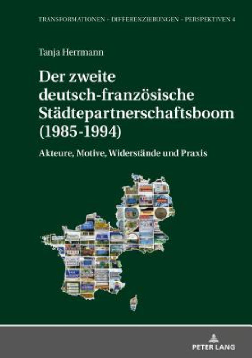 Der Zweite Deutsch-Franzoesische Staedtepartnerschaftsboom (1985-1994): Akteure, Motive, Widerstaende Und PRAXIS by Michael Kißener, Tanja Herrmann