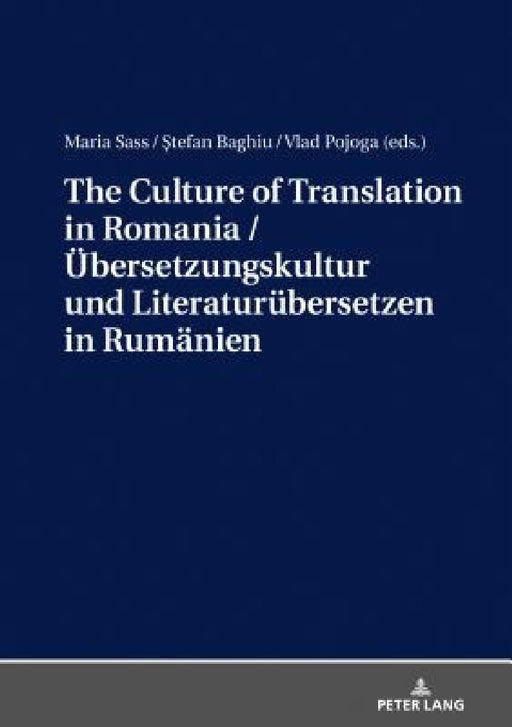 The Culture of Translation in Romania / Uebersetzungskultur und Literaturuebersetzen in Rumaenien by Maria Sass, Ștefan Baghiu, Vlad Pojoga
