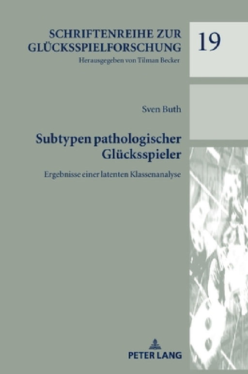 Subtypen pathologischer Gluecksspieler: Ergebnisse einer latenten Klassenanalyse by Sven Buth
