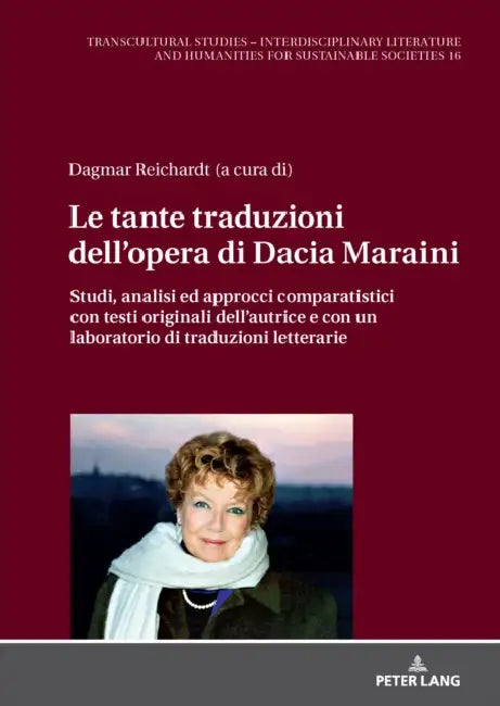 Le tante traduzioni dell'opera di Dacia Maraini: Studi, analisi ed approcci comparatistici con testi originali dell'autrice e con un laboratorio di tr by Dagmar Reichardt