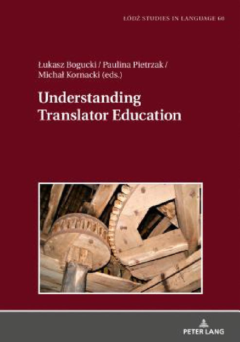 Understanding Translator Education by Lukasz Bogucki, Lukasz Bogucki, Paulina Pietrzak