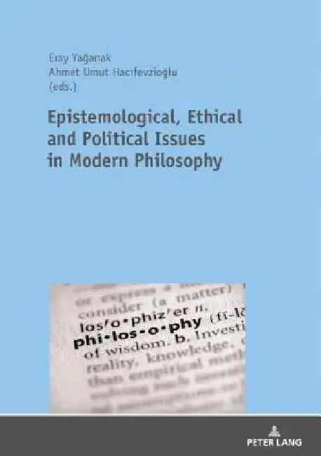 Epistemological, Ethical and Political Issues in Modern Philosophy by Eray Yağanak