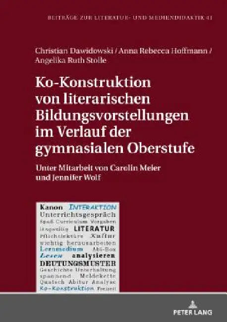 Ko-Konstruktion von literarischen Bildungsvorstellungen im Verlauf der gymnasialen Oberstufe: Unter Mitarbeit von Carolin Meier und Jennifer Wolf by Christian Dawidowski