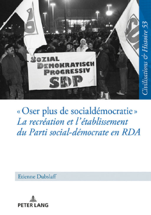 « Oser Plus de Social-Démocratie » La Recréation Et l'Établissement Du Parti Social-Démocrate En RDA: Mit Einer Deutschen Zusammenfassung by Ina Ulrike Paul, Etienne Dubslaff