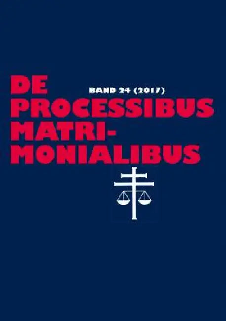 De processibus matrimonialibus: Fachzeitschrift zu Fragen des Kanonischen Ehe- und Prozeßrechtes - Band 24 (2017) by Elmar Güthoff, Karl-Heinz Selge