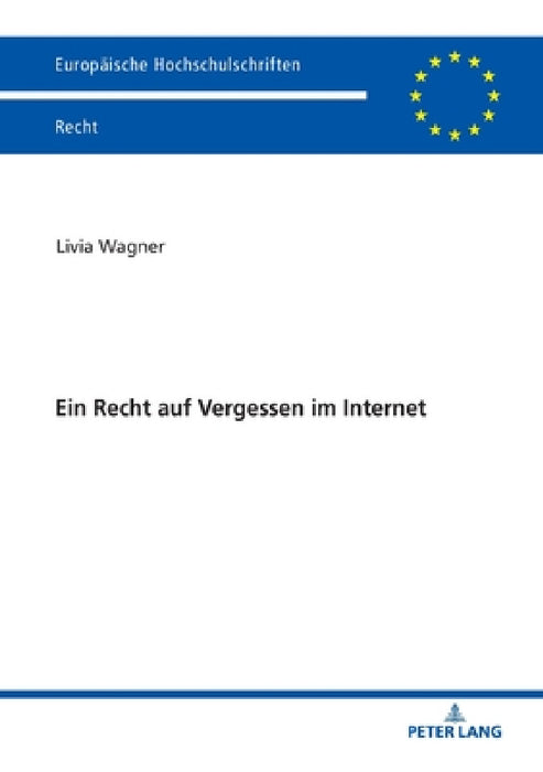 Ein Recht Auf Vergessen Im Internet by Livia Wagner