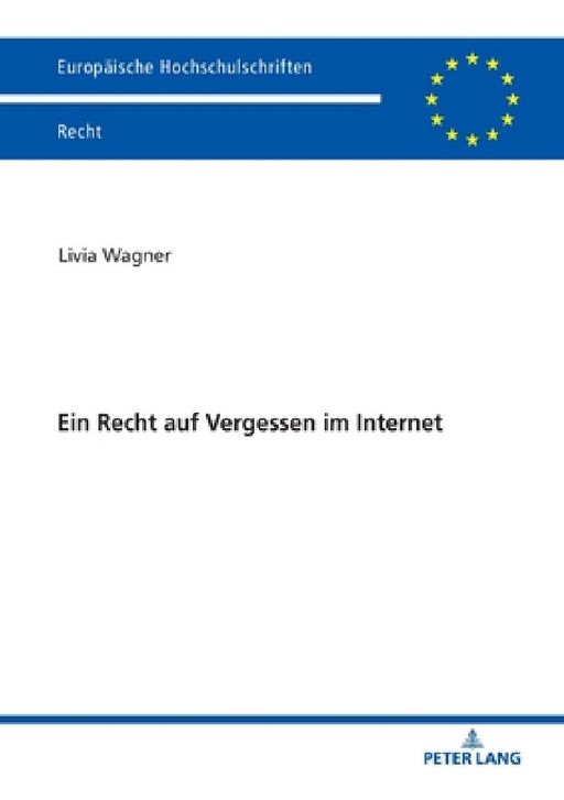 Ein Recht Auf Vergessen Im Internet by Livia Wagner