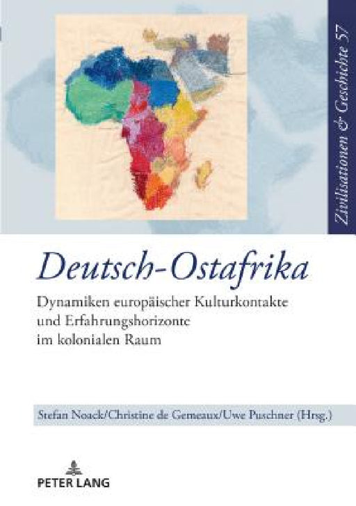 Deutsch-Ostafrika: Dynamiken Europaeischer Kulturkontakte Und Erfahrungshorizonte Im Kolonialen Raum by Uwe Puschner, Stefan Noack, Christine De Gemeaux