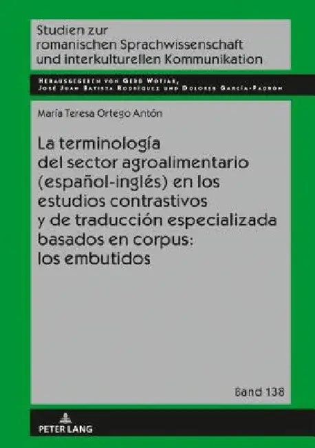 La Terminología del Sector Agroalimentario (Español-Inglés) En Los Estudios Contrastivos Y de Traducción Especializada Basados En Corpus: Los Embutido by Gerd Wotjak