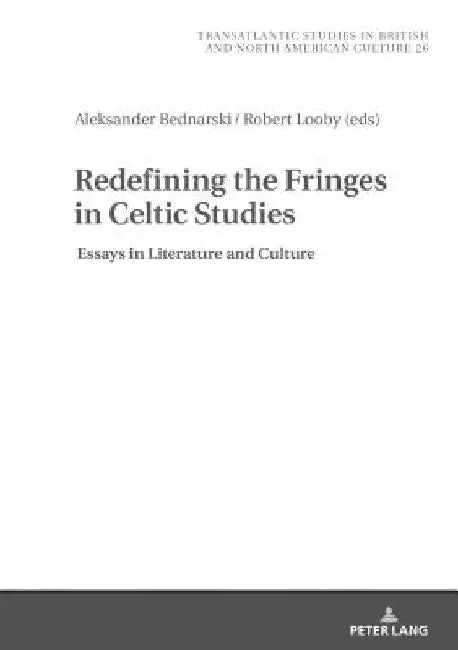 Redefining the Fringes in Celtic Studies: Essays in Literature and Culture by Marek Wilczyński