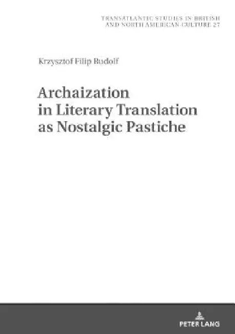Archaization in Literary Translation as Nostalgic Pastiche by Wilczynski Marek