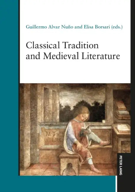 Classical Tradition and Medieval Literature by Guillermo Alvar Nuño, Elisa Borsari