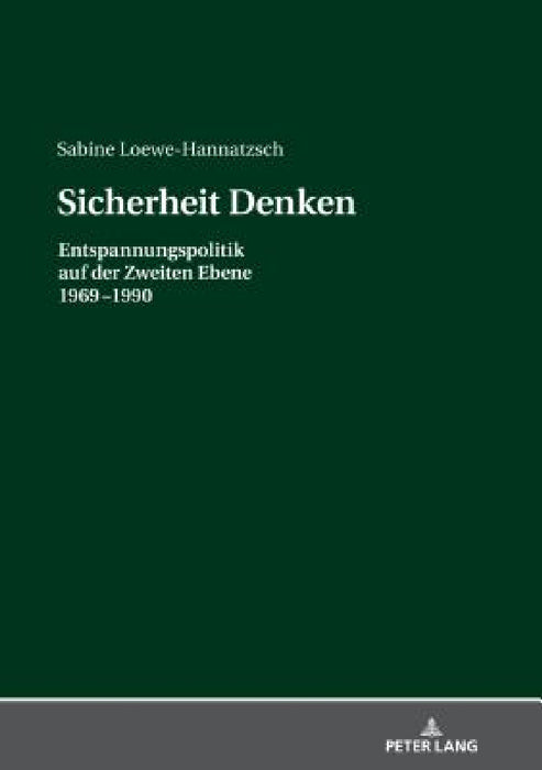 Sicherheit Denken: Entspannungspolitik auf der Zweiten Ebene 1969-1990 by Sabine Loewe-Hannatzsch