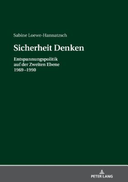 Sicherheit Denken: Entspannungspolitik auf der Zweiten Ebene 1969-1990 by Sabine Loewe-Hannatzsch