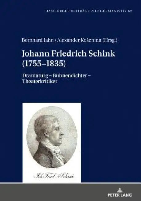 Johann Friedrich Schink (1755-1835): Dramaturg - Buehnendichter - Theaterkritiker by Bernhard Jahn