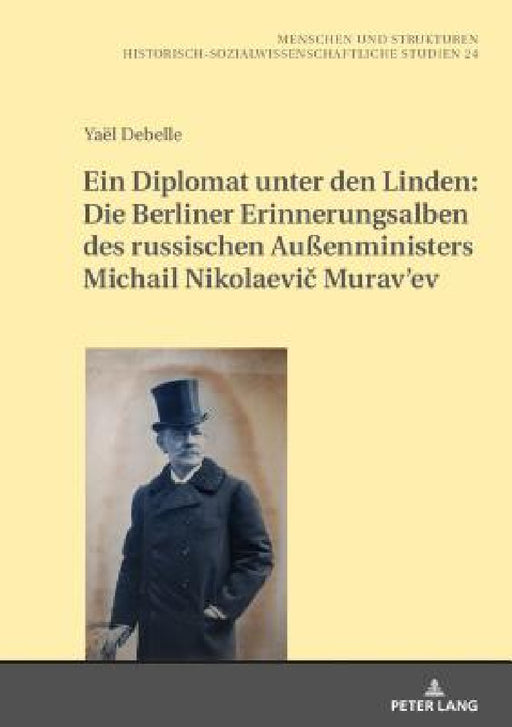Ein Diplomat Unter Den Linden: Die Berliner Erinnerungsalben Des Russischen Außenministers Michail Nikolaevič Murav'ev (1845-1900) by Heiko Haumann, Yaël Debelle