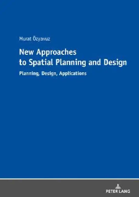 New Approaches to Spatial Planning and Design: Planning, Design, Applications by Murat Özyavuz