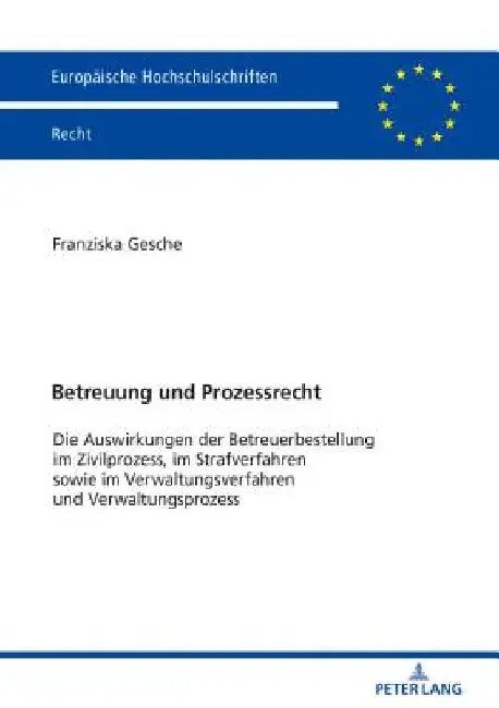 Betreuung und Prozessrecht: Die Auswirkungen der Betreuerbestellung im Zivilprozess, im Strafverfahren sowie im Verwaltungsverfahren und Verwaltungspr by Franziska Gesche
