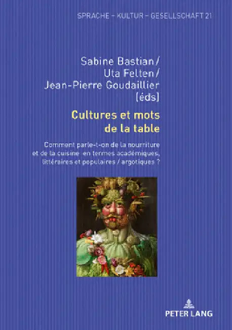 Cultures et mots de la table: Comment parle-t-on de la nourriture et de la cuisine en termes académiques, littéraires et populaires / argotiques ? by Sabine Bastian