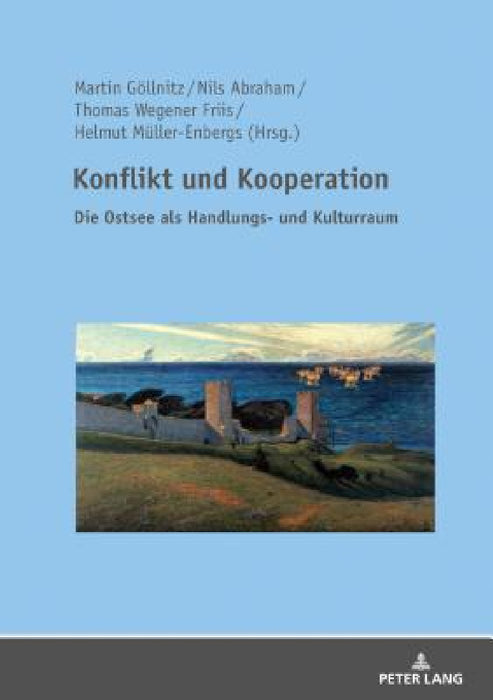 Konflikt und Kooperation: Die Ostsee als Handlungs- und Kulturraum by Martin Göllnitz, Nils Abraham, Thomas Wegener Friis