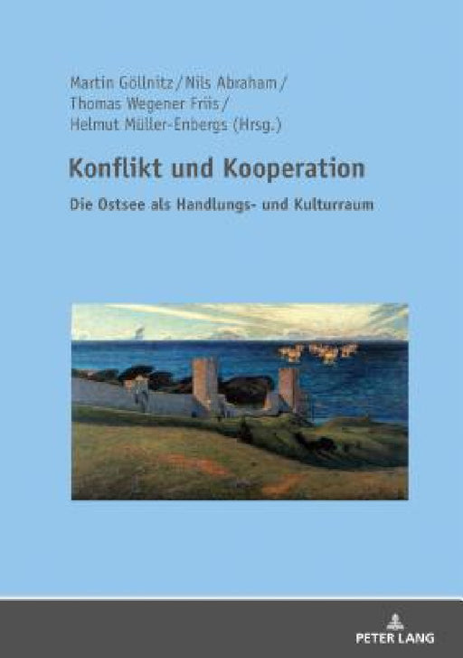 Konflikt und Kooperation: Die Ostsee als Handlungs- und Kulturraum by Martin Göllnitz, Nils Abraham, Thomas Wegener Friis