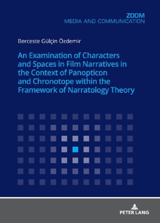 An Examination of Characters and Spaces in Film Narratives in the Context of Panopticon and Chronotope Within the Framework of Narratology Theory by Berceste Gülcin Özdemir