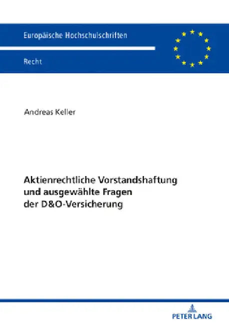 Aktienrechtliche Vorstandshaftung und ausgewaehlte Fragen der D&O-Versicherung by Andreas Keller