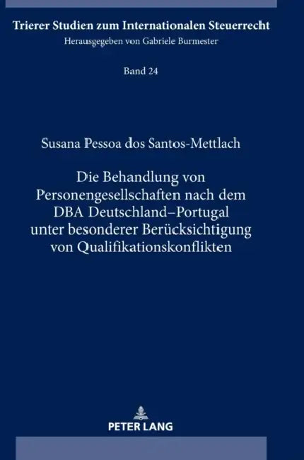 Die Behandlung von Personengesellschaften nach dem DBA Deutschland-Portugal unter besonderer Beruecksichtigung von Qualifikationskonflikten by Susana Pessoa Dos Santos-Mettlach