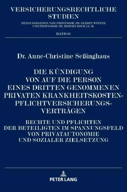 Die Kuendigung von auf die Person eines Dritten genommenen privaten Krankheitskostenpflichtversicherungsvertraegen: Rechte und Pflichten der Beteiligt by Robert Koch, Anne-Christine Seßinghaus