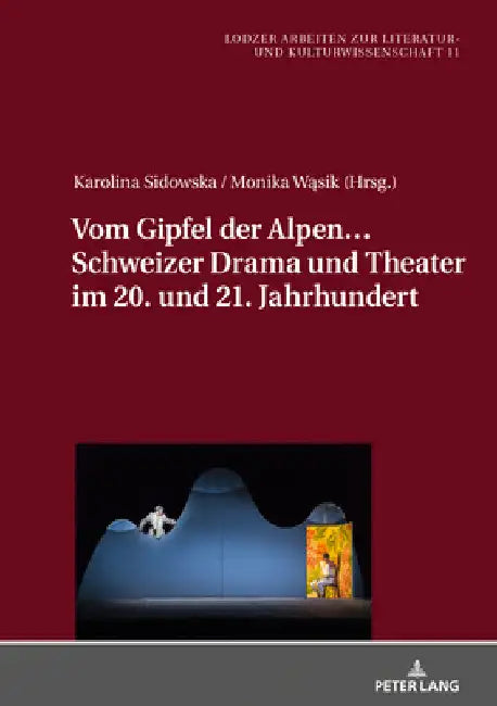 Vom Gipfel Der Alpen... Schweizer Drama Und Theater Im 20. Und 21. Jahrhundert by Joanna Jablkowska