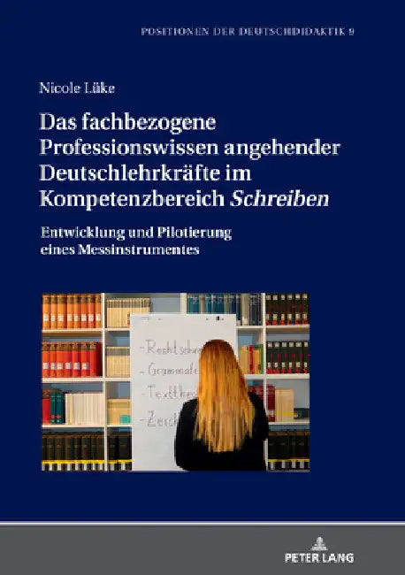 Das fachbezogene Professionswissen angehender Deutschlehrkraefte im Kompetenzbereich Schreiben: Entwicklung und Pilotierung eines Messinstrumentes by Iris Winkler