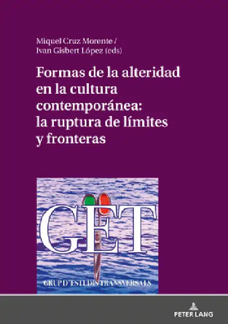 Formas de la Alteridad En La Cultura Contemporánea: La Ruptura de Límites Y Fronteras: VII Seminario Internacional de Estudios Transversales Universid by Miquel Cruz Morente