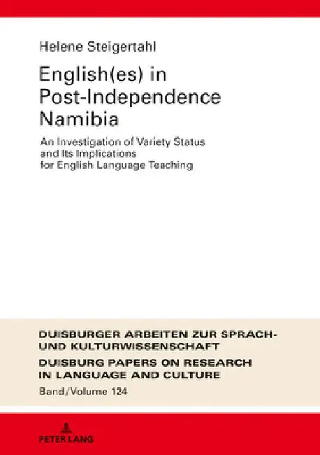 English(es) in Post-Independence Namibia: An Investigation of Variety Status and Its Implications for English Language Teaching by Martin Pütz