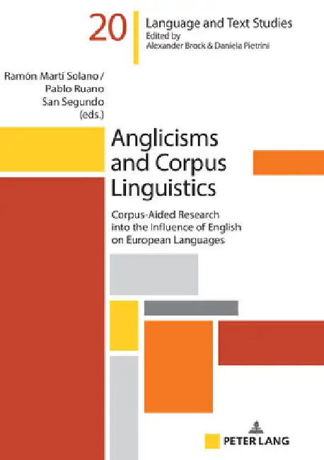 Anglicisms and Corpus Linguistics: Corpus-Aided Research Into the Influence of English on European Languages by Alexander Brock