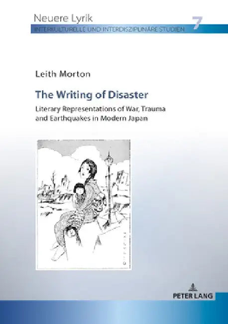 The Writing of Disaster - Literary Representations of War, Trauma and Earthquakes in Modern Japan by Henrieke Stahl