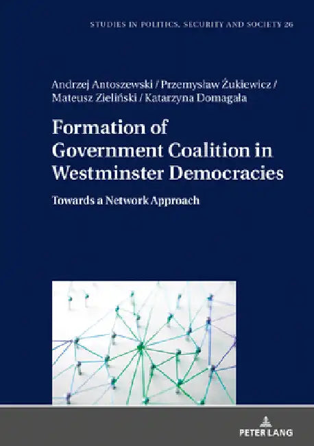 Formation of Government Coalition in Westminster Democracies: Towards a Network Approach by Stanislaw Sulowski