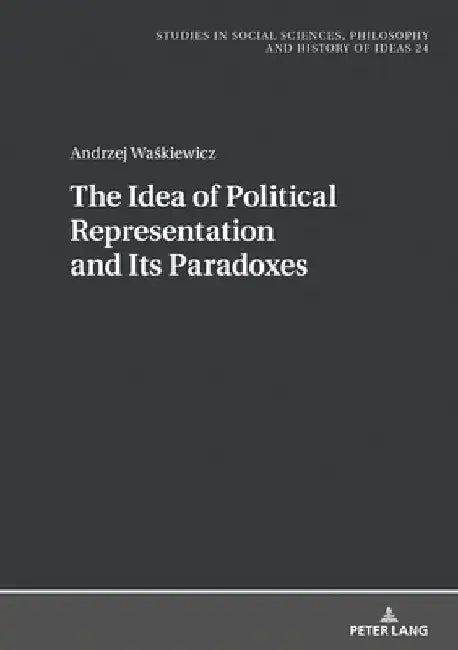 The Idea of Political Representation and Its Paradoxes by Boguslaw Paź